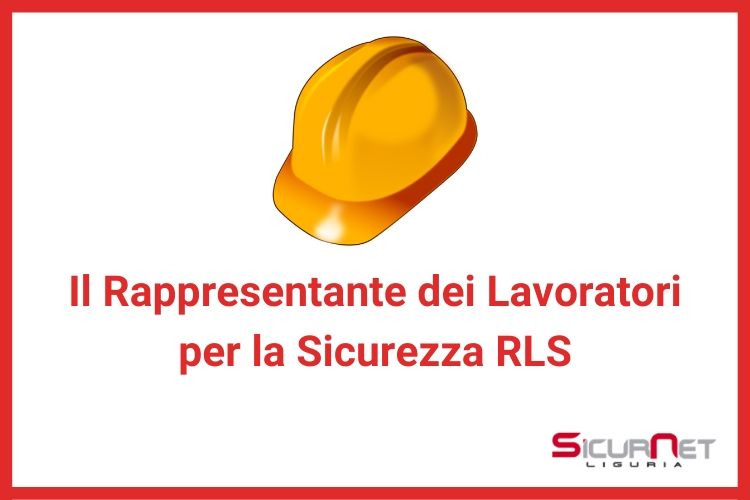 Il Rappresentante dei Lavoratori per la Sicurezza RLS – SicurNet Liguria